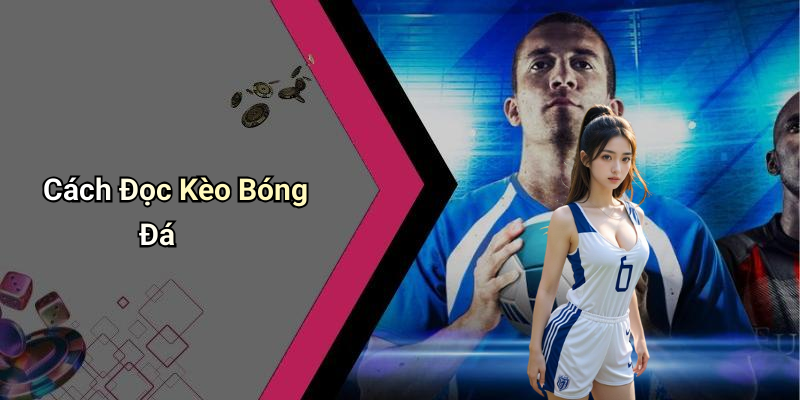 Cách Đọc Kèo Bóng Đá