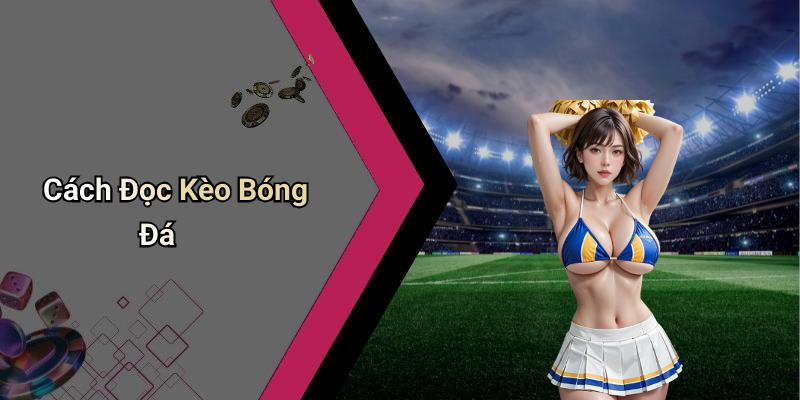 Cách Đọc Kèo Bóng Đá