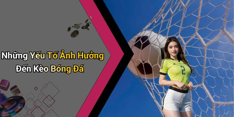 Kèo Bóng Đá: Hướng Dẫn Toàn Tập Về Kèo Bóng Đá 5 Những Yếu Tố Ảnh Hưởng Đến Kèo Bóng Đá