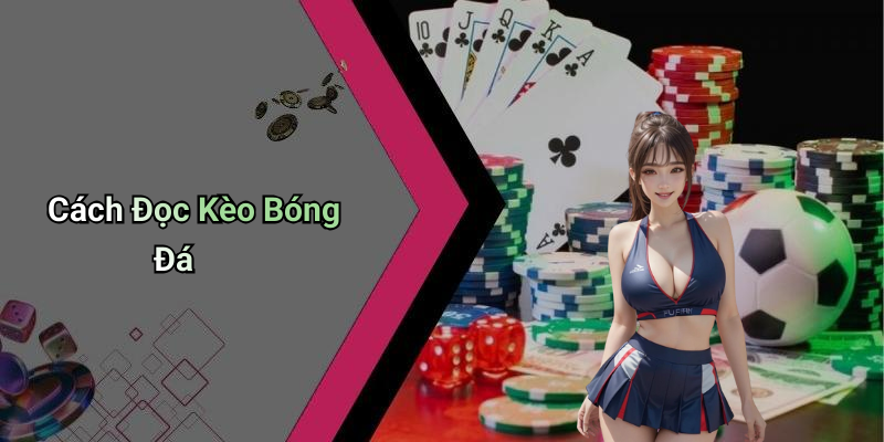 Cách Đọc Kèo Bóng Đá