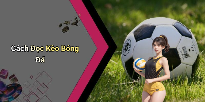 Cách Đọc Kèo Bóng Đá