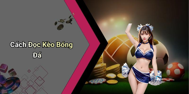 Cách Đọc Kèo Bóng Đá