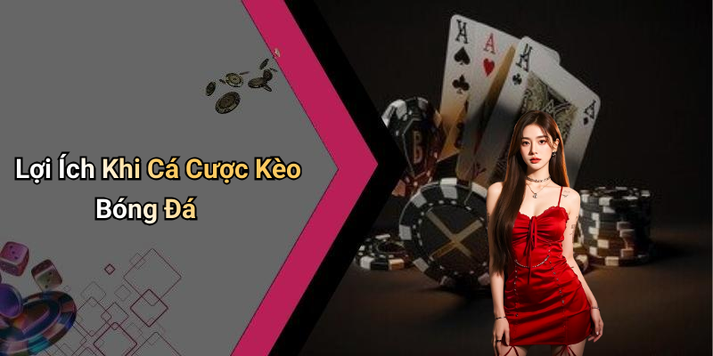Lợi Ích Khi Cá Cược Kèo Bóng Đá
