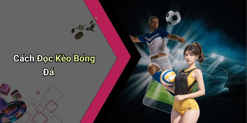 Cách Đọc Kèo Bóng Đá