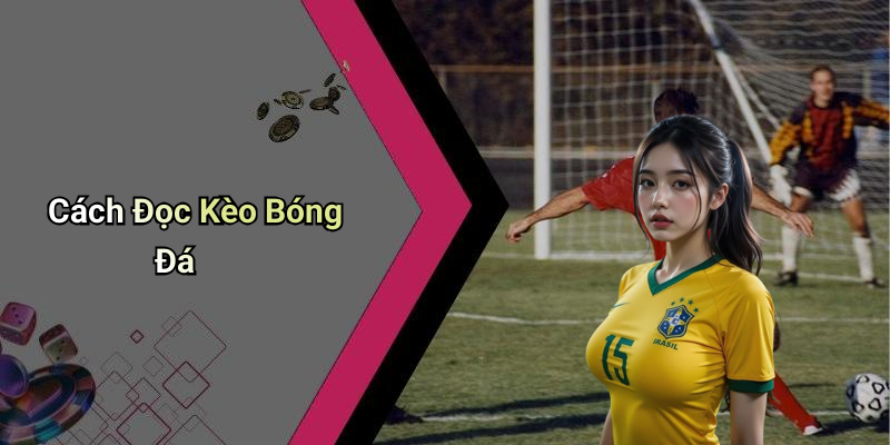 Cách Đọc Kèo Bóng Đá