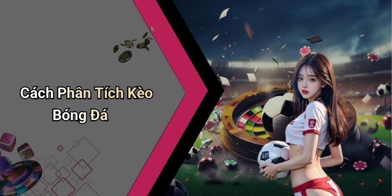 Cách Phân Tích Kèo Bóng Đá