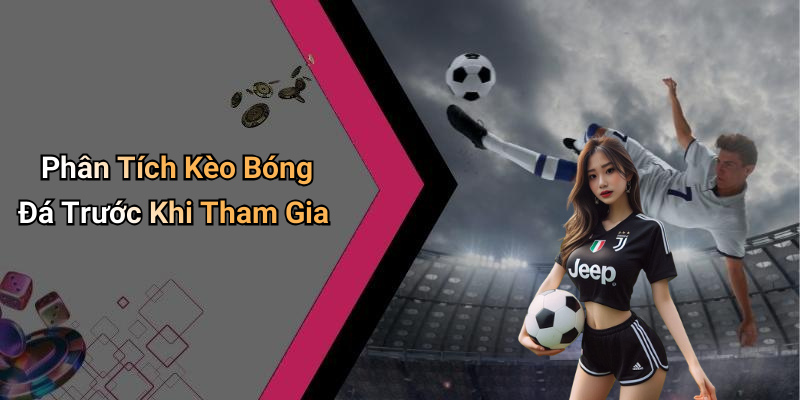 Phân Tích Kèo Bóng Đá Trước Khi Tham Gia