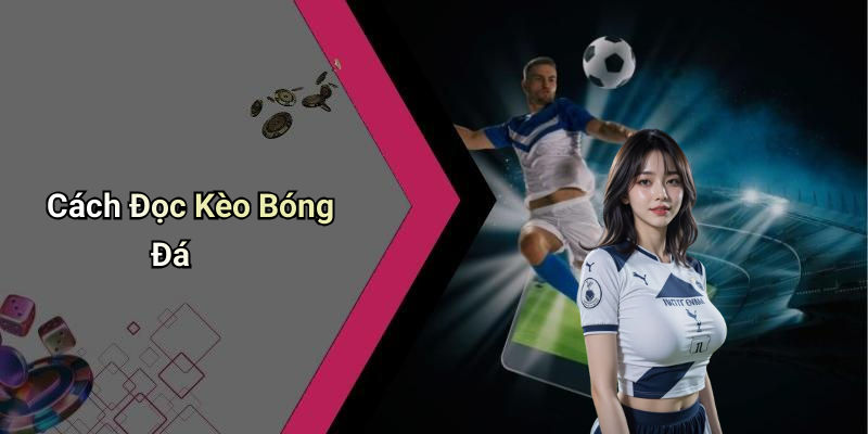 Cách Đọc Kèo Bóng Đá