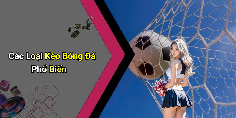 Các Loại Kèo Bóng Đá Phổ Biến