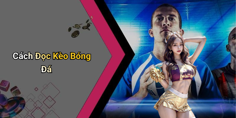 Cách Đọc Kèo Bóng Đá