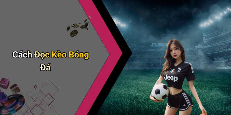 Cách Đọc Kèo Bóng Đá