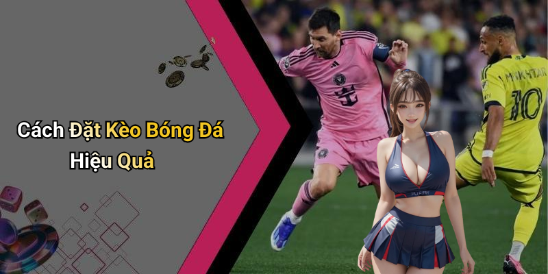 Cách Đặt Kèo Bóng Đá Hiệu Quả