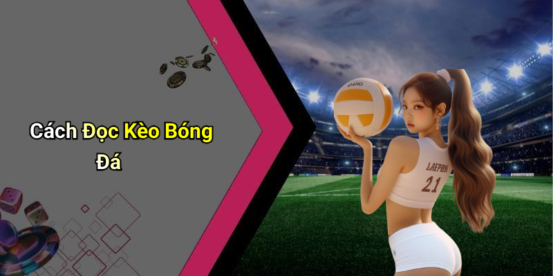 Cách Đọc Kèo Bóng Đá