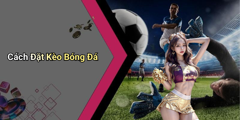 Cách Đặt Kèo Bóng Đá