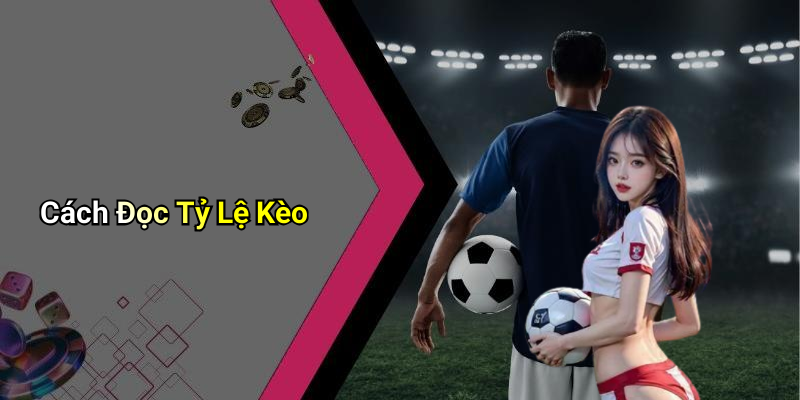 Cách Đọc Tỷ Lệ Kèo