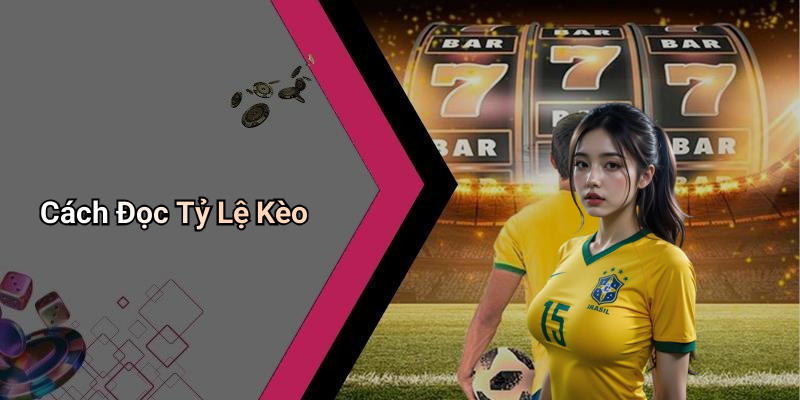 Cách Đọc Tỷ Lệ Kèo