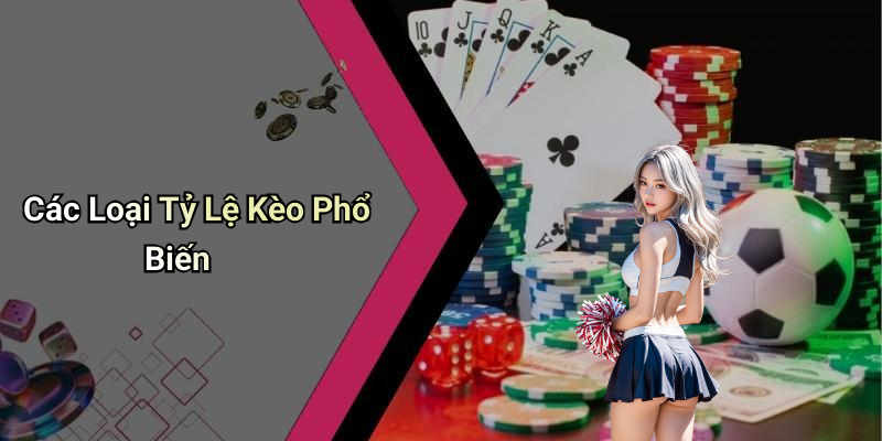 Các Loại Tỷ Lệ Kèo Phổ Biến
