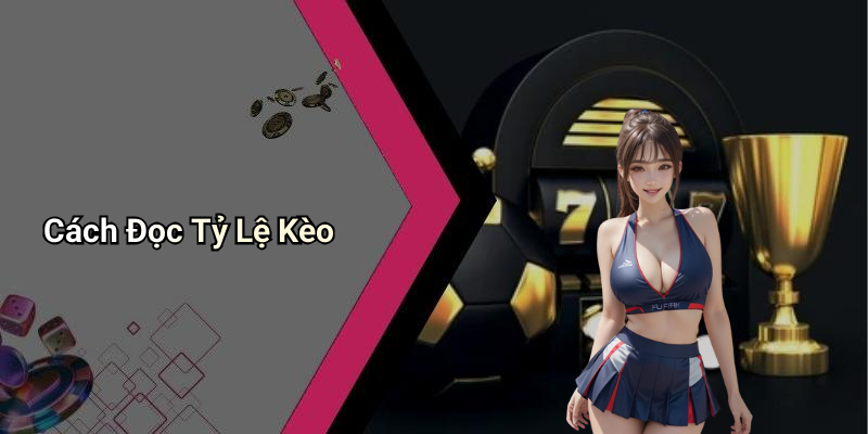 Cách Đọc Tỷ Lệ Kèo