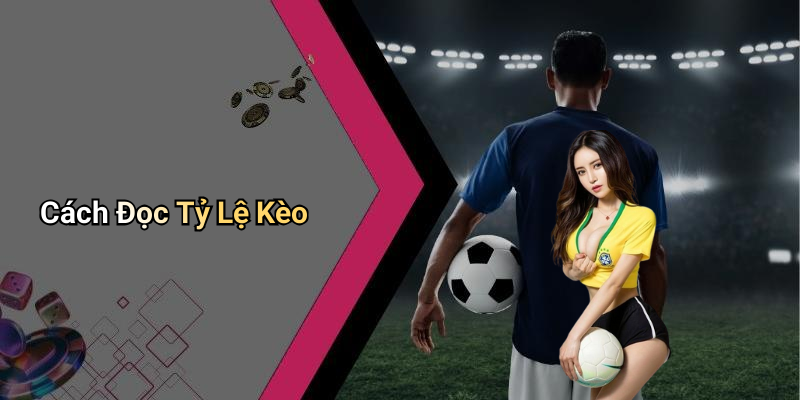 Cách Đọc Tỷ Lệ Kèo