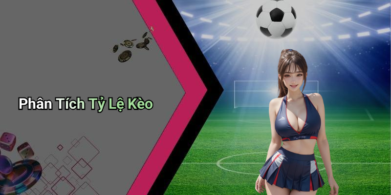 Phân Tích Tỷ Lệ Kèo