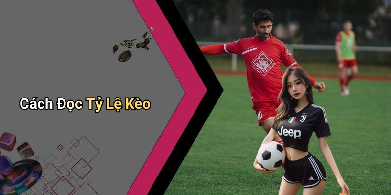 Cách Đọc Tỷ Lệ Kèo