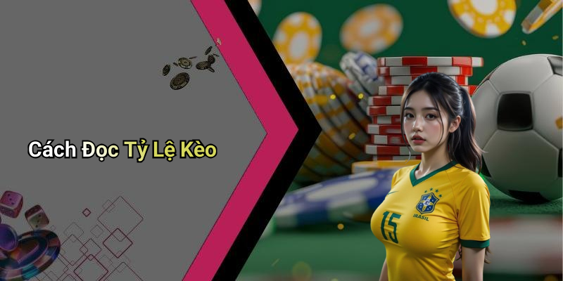 Cách Đọc Tỷ Lệ Kèo