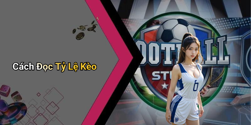 Cách Đọc Tỷ Lệ Kèo