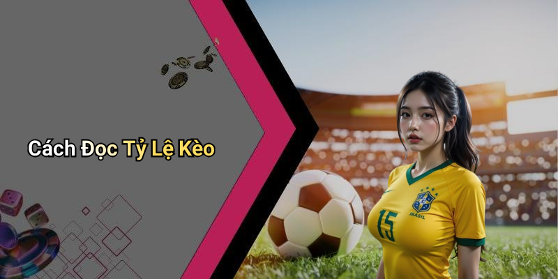 Cách Đọc Tỷ Lệ Kèo