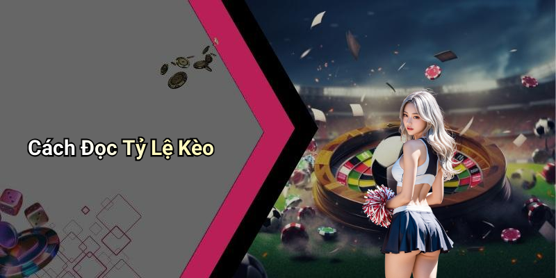 Tỷ Lệ Kèo: Tìm Hiểu Những Yếu Tố Quyết Định Đến Kết Quả Cá Cược 5 Cách Đọc Tỷ Lệ Kèo