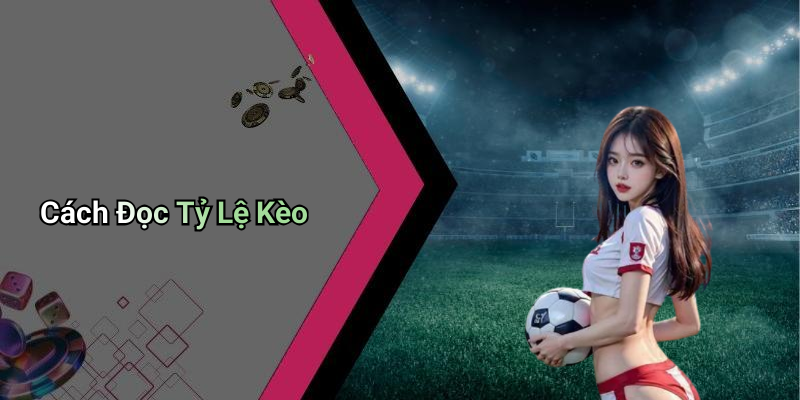 Cách Đọc Tỷ Lệ Kèo