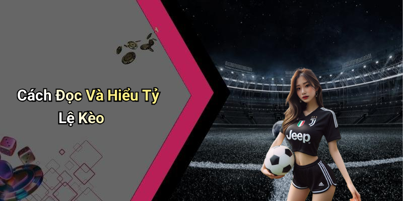 Cách Đọc Và Hiểu Tỷ Lệ Kèo