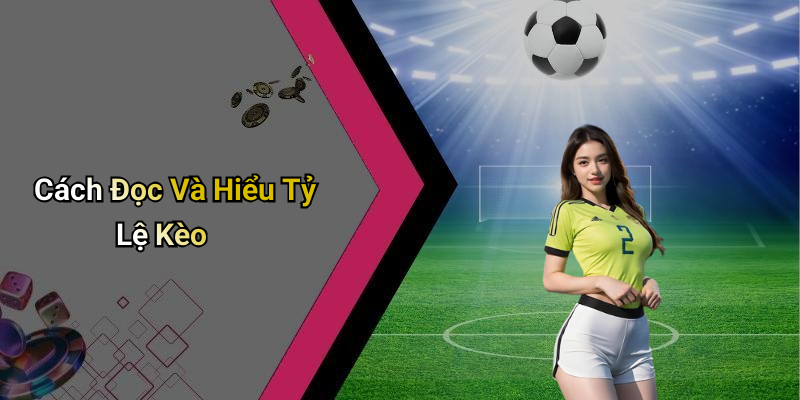 Cách Đọc Và Hiểu Tỷ Lệ Kèo