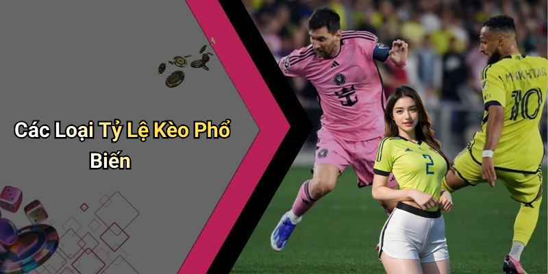 Các Loại Tỷ Lệ Kèo Phổ Biến
