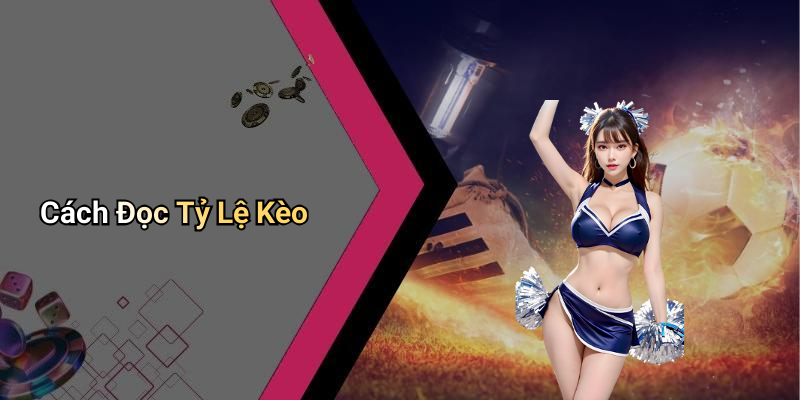 Cách Đọc Tỷ Lệ Kèo