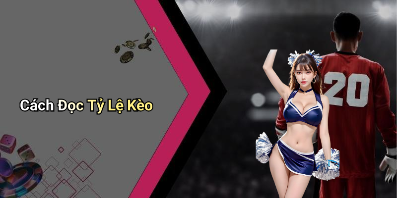 Cách Đọc Tỷ Lệ Kèo