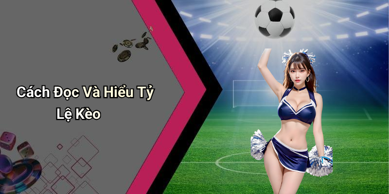 Cách Đọc Và Hiểu Tỷ Lệ Kèo