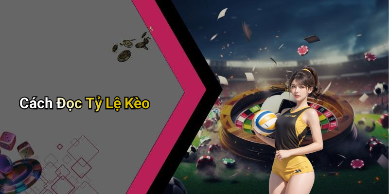 Cách Đọc Tỷ Lệ Kèo