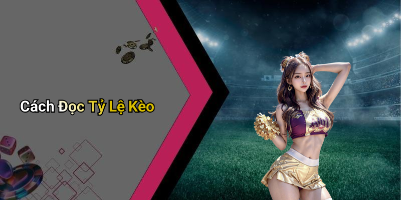 Cách Đọc Tỷ Lệ Kèo