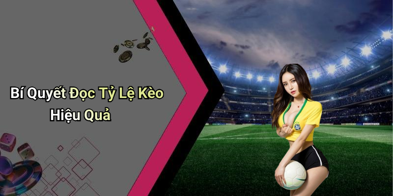 Bí Quyết Đọc Tỷ Lệ Kèo Hiệu Quả