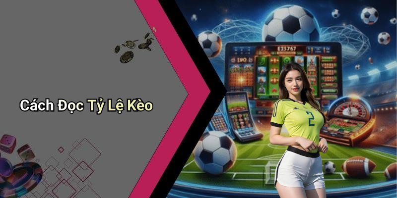 Cách Đọc Tỷ Lệ Kèo