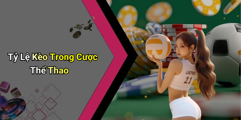 Tỷ Lệ Kèo Trong Cược Thể Thao