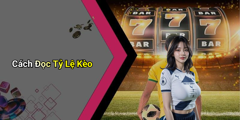 Cách Đọc Tỷ Lệ Kèo