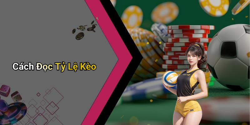 Cách Đọc Tỷ Lệ Kèo