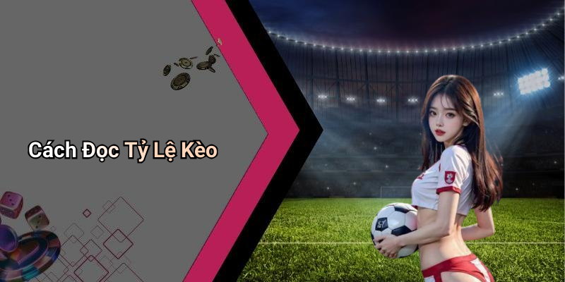 Cách Đọc Tỷ Lệ Kèo