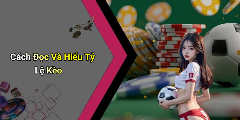 Cách Đọc Và Hiểu Tỷ Lệ Kèo