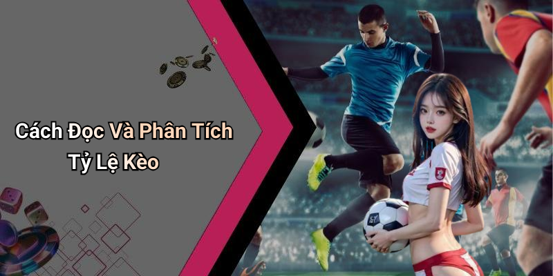Cách Đọc Và Phân Tích Tỷ Lệ Kèo
