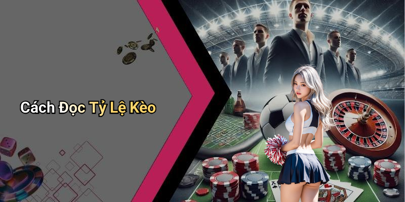 Cách Đọc Tỷ Lệ Kèo