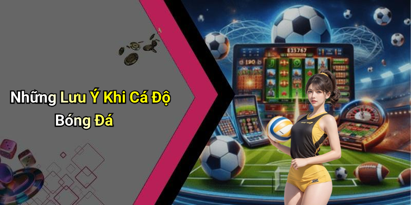Những Lưu Ý Khi Cá Độ Bóng Đá