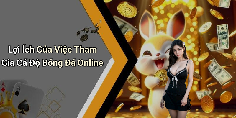 Lợi Ích Của Việc Tham Gia Cá Độ Bóng Đá Online