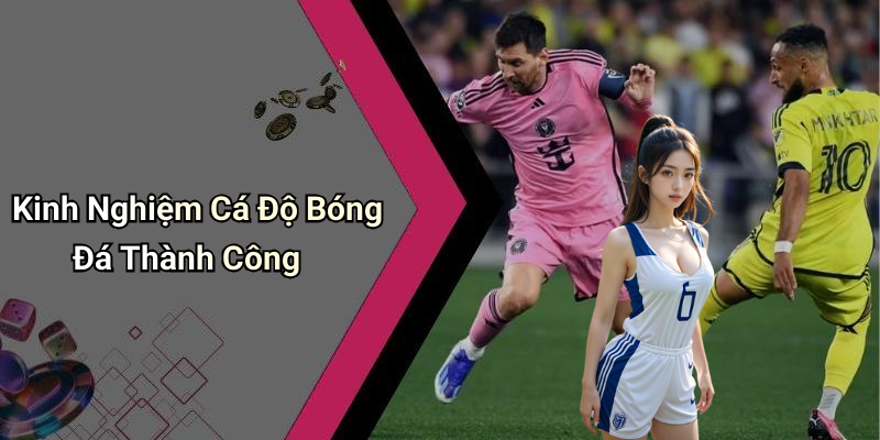 Kinh Nghiệm Cá Độ Bóng Đá Thành Công